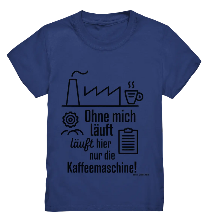Lustiger Spruch für Fabrikarbeiter Ohne mich läuft hier nur die Kaffeemaschine - Kids Premium Shirt Bright Lights Arts