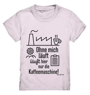 Lustiger Spruch für Fabrikarbeiter Ohne mich läuft hier nur die Kaffeemaschine - Kids Premium Shirt Bright Lights Arts