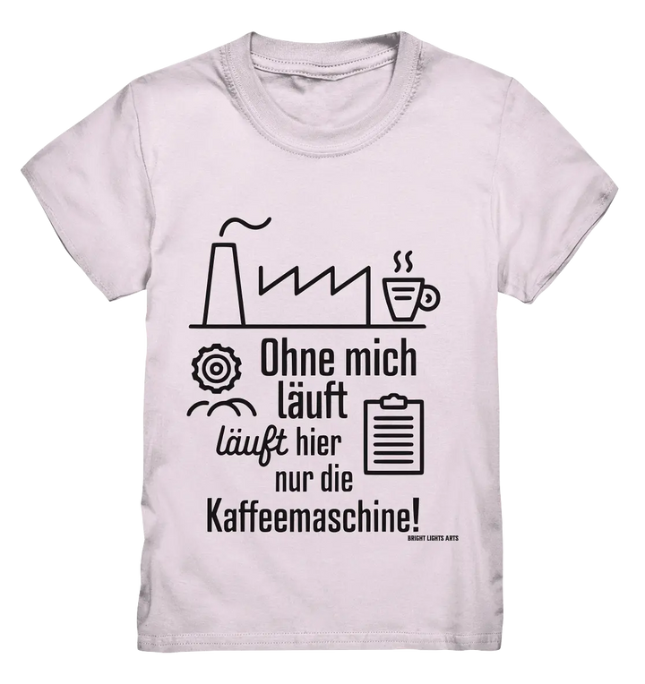 Lustiger Spruch für Fabrikarbeiter Ohne mich läuft hier nur die Kaffeemaschine - Kids Premium Shirt Bright Lights Arts
