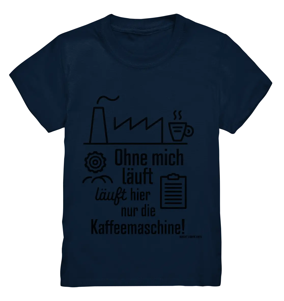 Lustiger Spruch für Fabrikarbeiter Ohne mich läuft hier nur die Kaffeemaschine - Kids Premium Shirt Bright Lights Arts