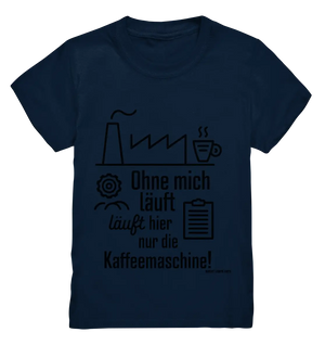 Lustiger Spruch für Fabrikarbeiter Ohne mich läuft hier nur die Kaffeemaschine - Kids Premium Shirt Bright Lights Arts