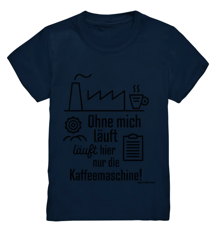 Lustiger Spruch für Fabrikarbeiter Ohne mich läuft hier nur die Kaffeemaschine - Kids Premium Shirt Bright Lights Arts