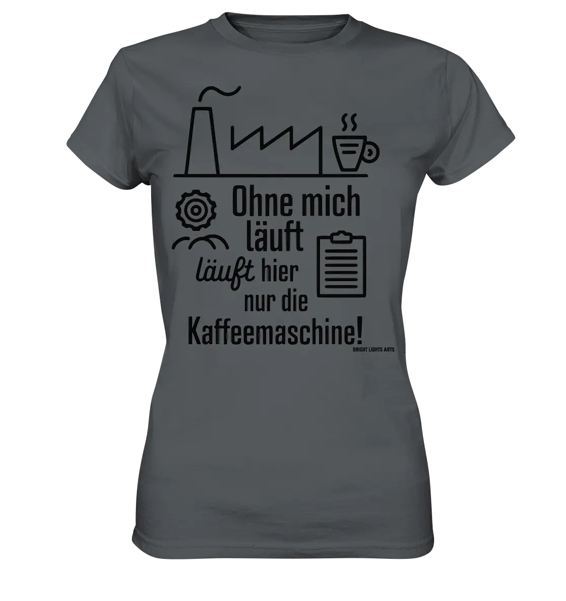 Lustiger Spruch für Fabrikarbeiter Ohne mich läuft hier nur die Kaffeemaschine - Ladies Premium Shirt Bright Lights Arts