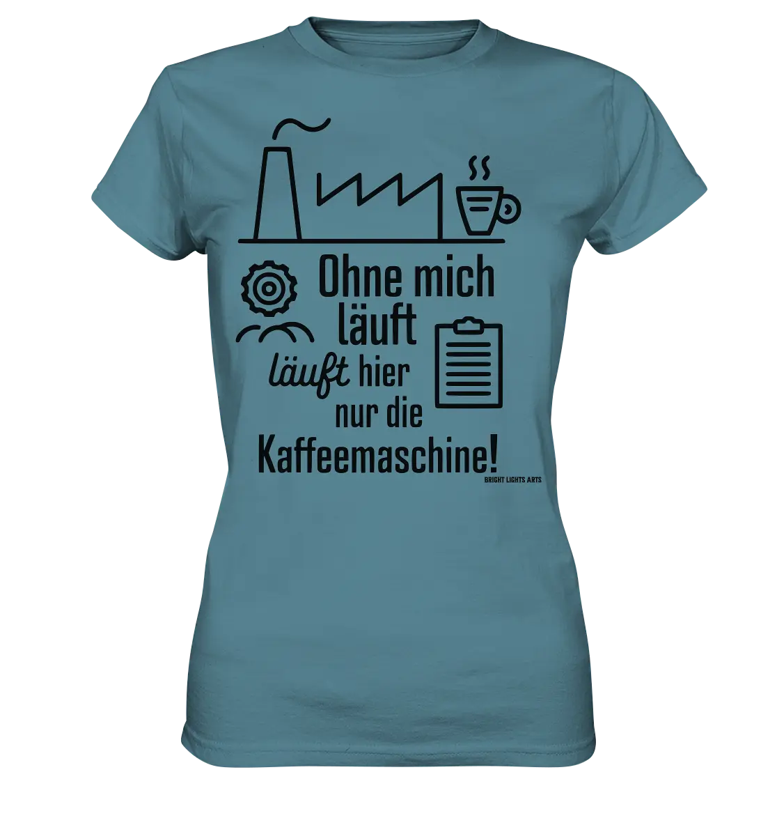Lustiger Spruch für Fabrikarbeiter Ohne mich läuft hier nur die Kaffeemaschine - Ladies Premium Shirt Bright Lights Arts