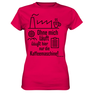 Lustiger Spruch für Fabrikarbeiter Ohne mich läuft hier nur die Kaffeemaschine - Ladies Premium Shirt Bright Lights Arts