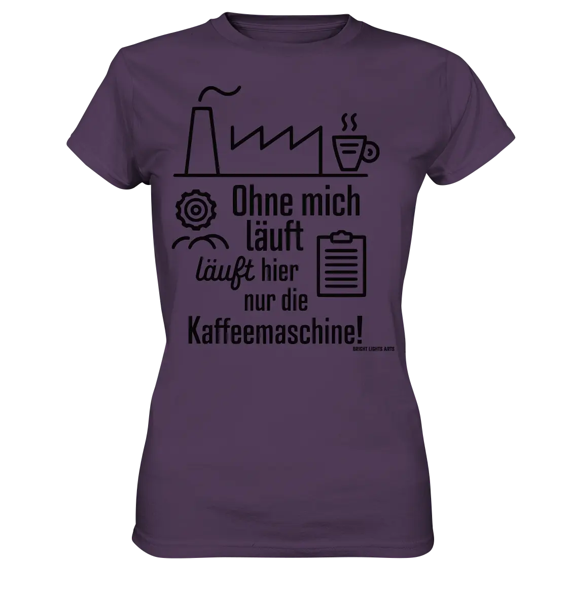 Lustiger Spruch für Fabrikarbeiter Ohne mich läuft hier nur die Kaffeemaschine - Ladies Premium Shirt Bright Lights Arts