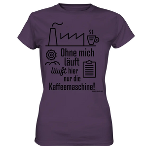 Lustiger Spruch für Fabrikarbeiter Ohne mich läuft hier nur die Kaffeemaschine - Ladies Premium Shirt Bright Lights Arts