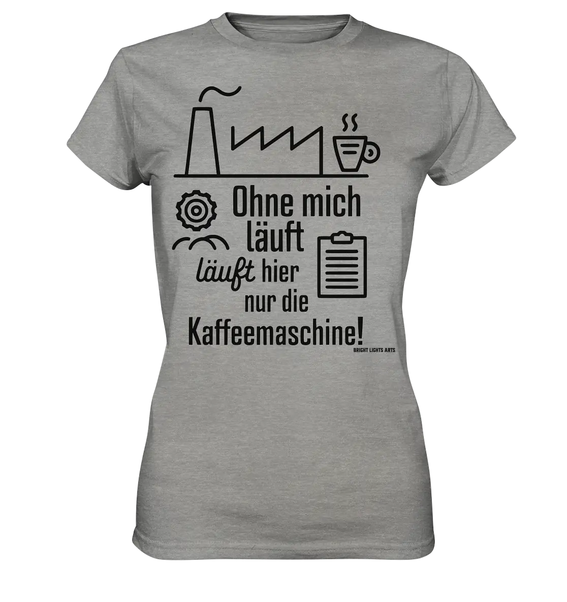 Lustiger Spruch für Fabrikarbeiter Ohne mich läuft hier nur die Kaffeemaschine - Ladies Premium Shirt Bright Lights Arts