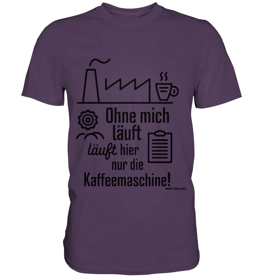 Lustiger Spruch für Fabrikarbeiter Ohne mich läuft hier nur die Kaffeemaschine - Premium Shirt Bright Lights Arts