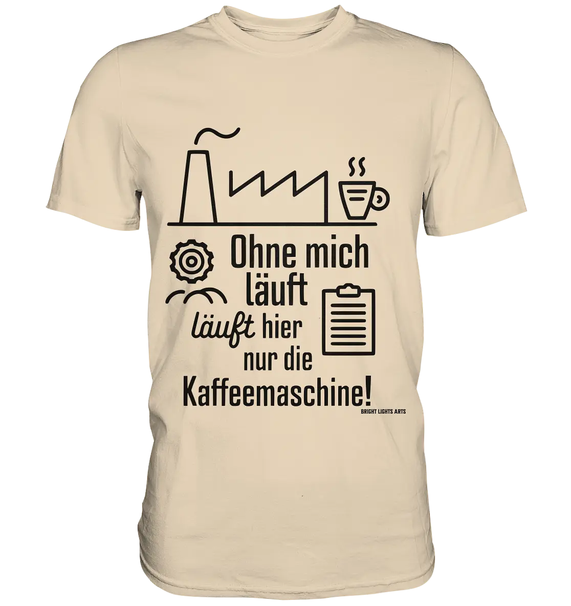 Lustiger Spruch für Fabrikarbeiter Ohne mich läuft hier nur die Kaffeemaschine - Premium Shirt Bright Lights Arts