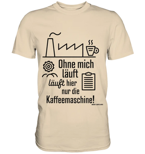 Lustiger Spruch für Fabrikarbeiter Ohne mich läuft hier nur die Kaffeemaschine - Premium Shirt Bright Lights Arts