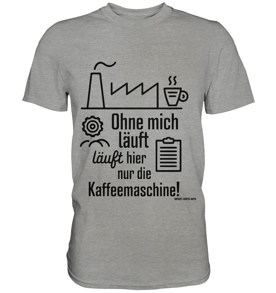 Lustiger Spruch für Fabrikarbeiter Ohne mich läuft hier nur die Kaffeemaschine - Premium Shirt Bright Lights Arts