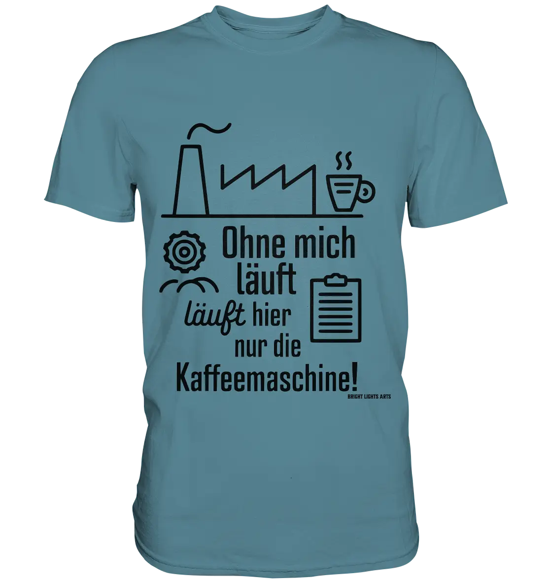 Lustiger Spruch für Fabrikarbeiter Ohne mich läuft hier nur die Kaffeemaschine - Premium Shirt Bright Lights Arts