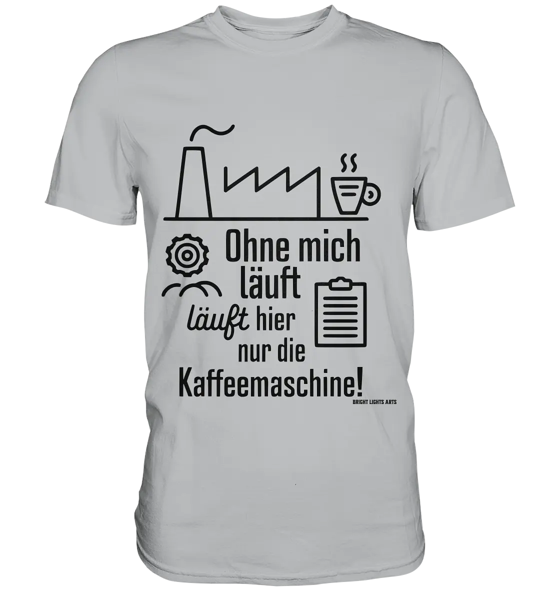 Lustiger Spruch für Fabrikarbeiter Ohne mich läuft hier nur die Kaffeemaschine - Premium Shirt Bright Lights Arts