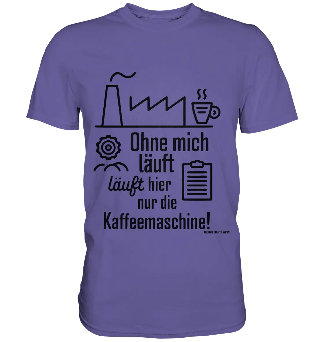 Lustiger Spruch für Fabrikarbeiter Ohne mich läuft hier nur die Kaffeemaschine - Premium Shirt Bright Lights Arts