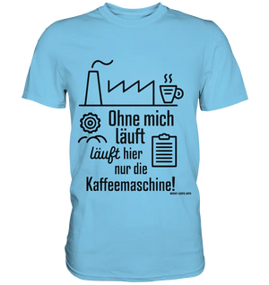 Lustiger Spruch für Fabrikarbeiter Ohne mich läuft hier nur die Kaffeemaschine - Premium Shirt Bright Lights Arts