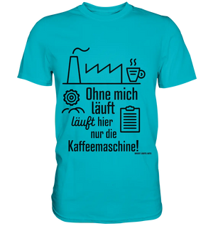Lustiger Spruch für Fabrikarbeiter Ohne mich läuft hier nur die Kaffeemaschine - Premium Shirt Bright Lights Arts