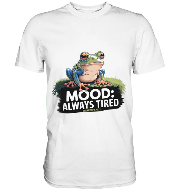 MOOD: ALWAYS TIRED – Charmanter Cartoon - Frosch - Premium Shirt - Bright Lights Arts