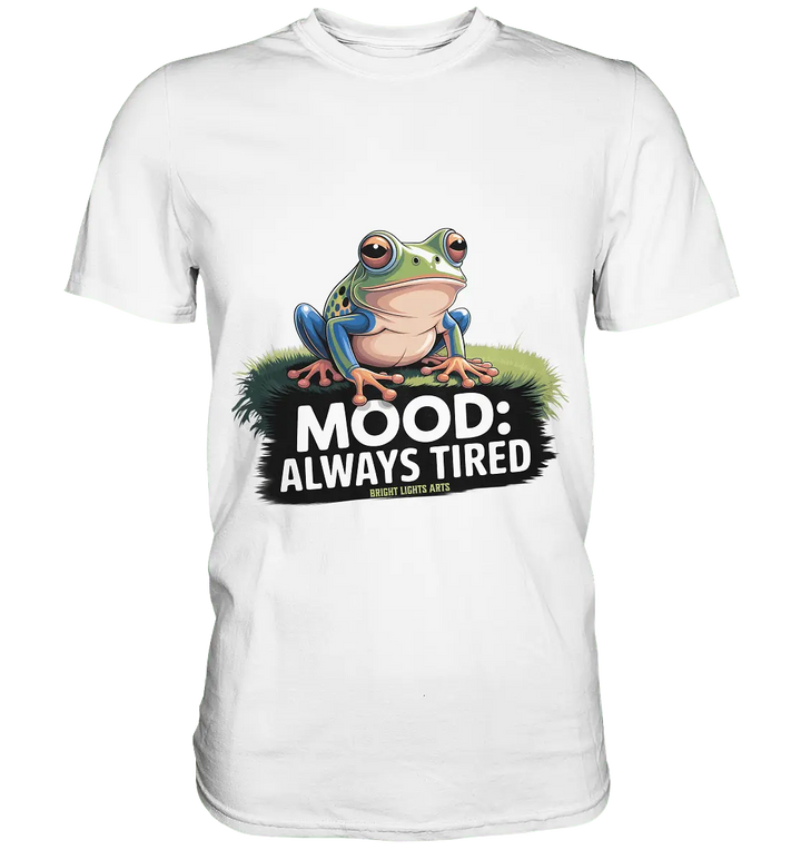 MOOD: ALWAYS TIRED – Charmanter Cartoon - Frosch - Premium Shirt - Bright Lights Arts
