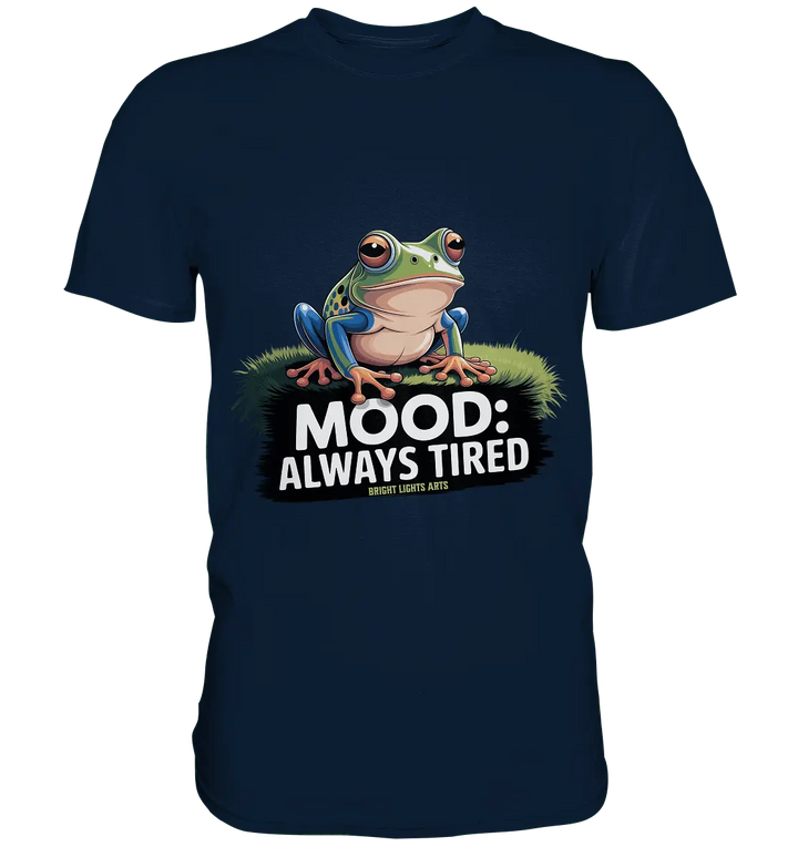 MOOD: ALWAYS TIRED – Charmanter Cartoon - Frosch - Premium Shirt - Bright Lights Arts