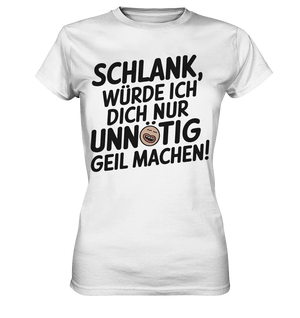Schlank würde ich dich nur unnötig geil machen - Ladies Premium Shirt Bright Lights Arts