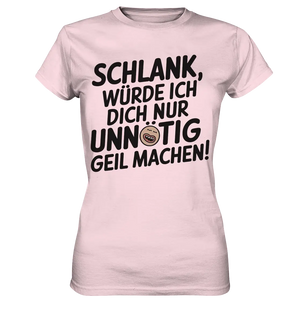 Schlank würde ich dich nur unnötig geil machen - Ladies Premium Shirt Bright Lights Arts