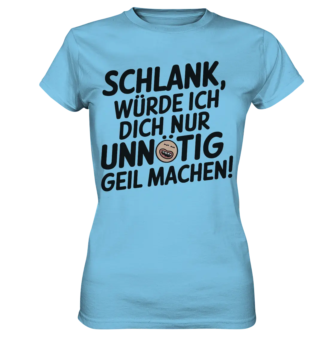 Schlank würde ich dich nur unnötig geil machen - Ladies Premium Shirt Bright Lights Arts