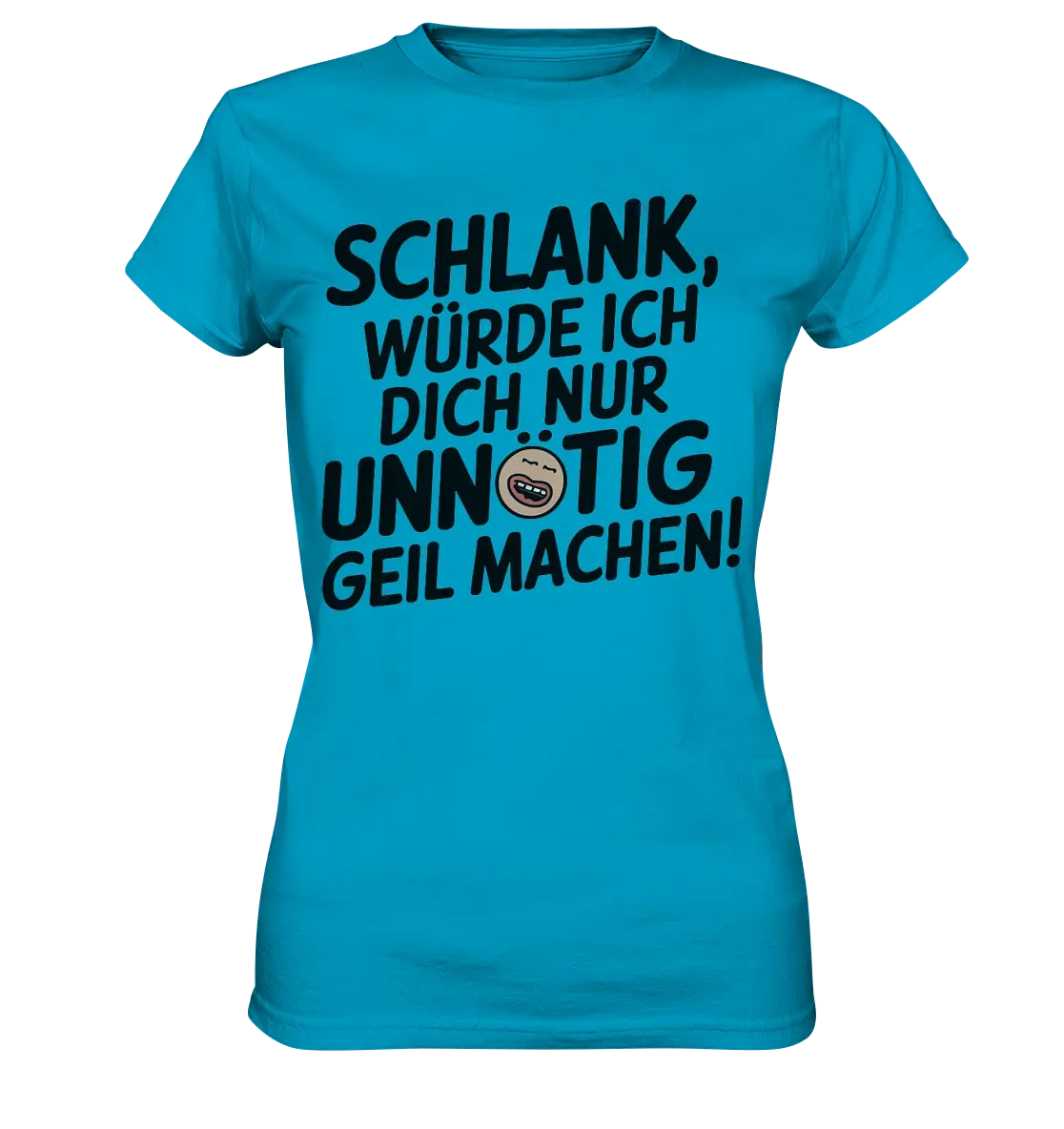 Schlank würde ich dich nur unnötig geil machen - Ladies Premium Shirt Bright Lights Arts