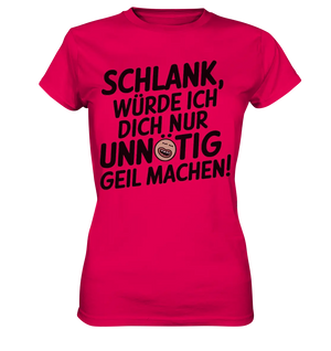 Schlank würde ich dich nur unnötig geil machen - Ladies Premium Shirt Bright Lights Arts