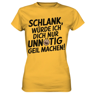 Schlank würde ich dich nur unnötig geil machen - Ladies Premium Shirt Bright Lights Arts