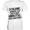Schlank würde ich dich nur unnötig geil machen - Premium Shirt Bright Lights Arts