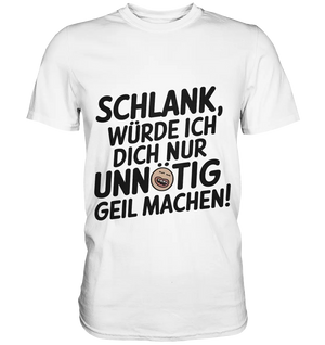 Schlank würde ich dich nur unnötig geil machen - Premium Shirt Bright Lights Arts
