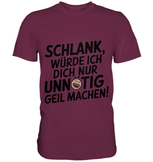 Schlank würde ich dich nur unnötig geil machen - Premium Shirt Bright Lights Arts
