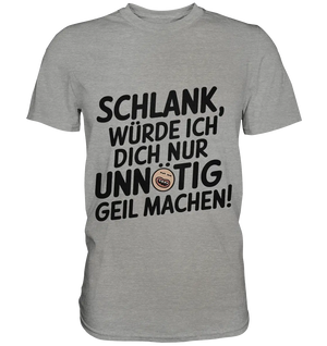 Schlank würde ich dich nur unnötig geil machen - Premium Shirt Bright Lights Arts