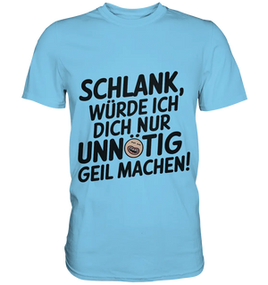 Schlank würde ich dich nur unnötig geil machen - Premium Shirt Bright Lights Arts