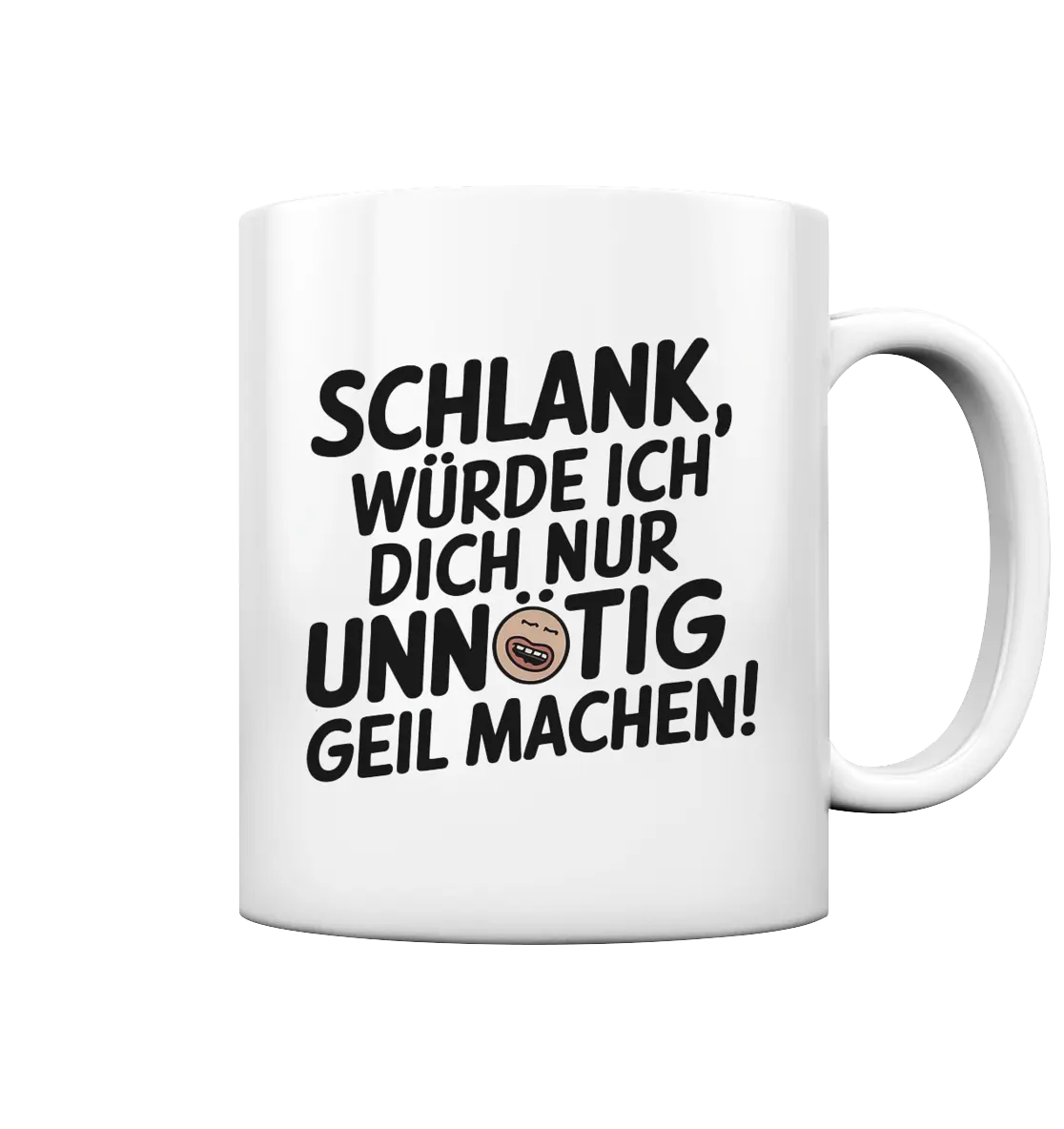 Schlank würde ich dich nur unnötig geil machen - Tasse glossy Bright Lights Arts