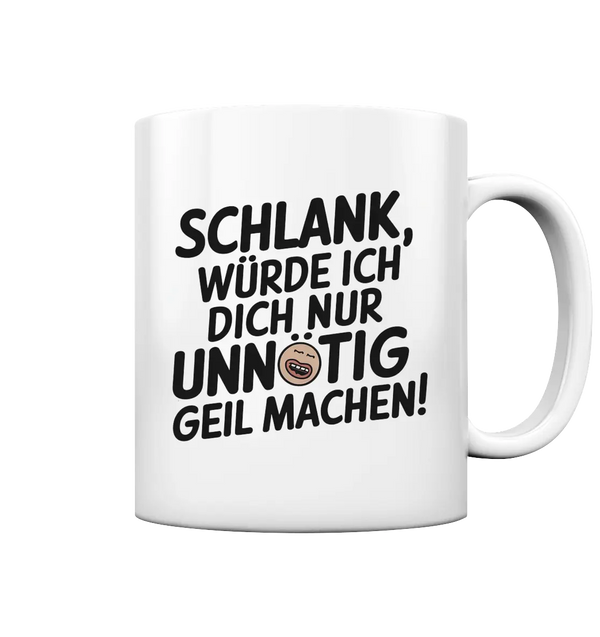 Schlank würde ich dich nur unnötig geil machen - Tasse glossy Bright Lights Arts