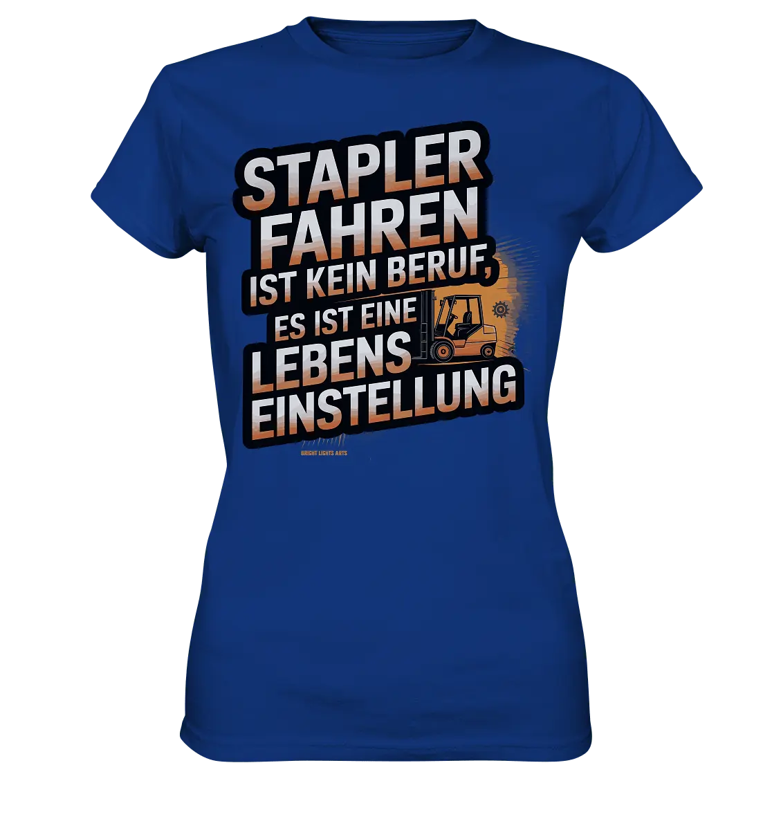 Stapler fahren – Mehr als ein Beruf, eine Lebenseinstellung! - Ladies Premium Shirt - Bright Lights Arts