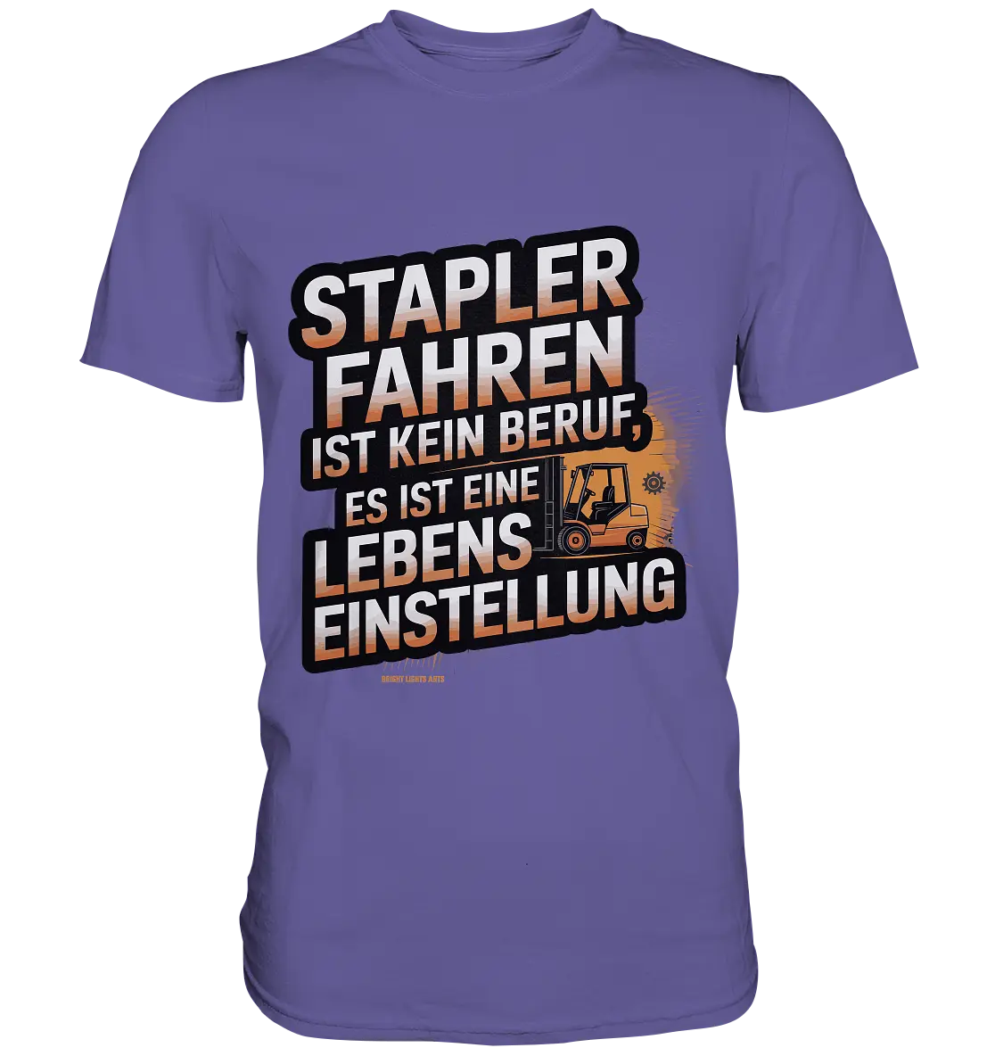 Stapler fahren – Mehr als ein Beruf, eine Lebenseinstellung!   - Premium Shirt Bright Lights Arts