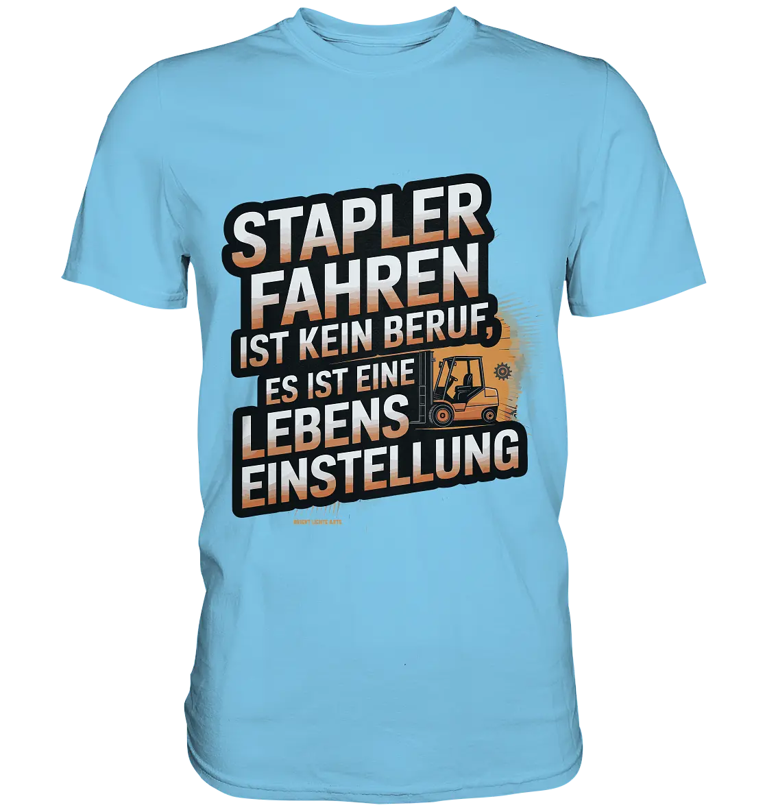 Stapler fahren – Mehr als ein Beruf, eine Lebenseinstellung!   - Premium Shirt Bright Lights Arts