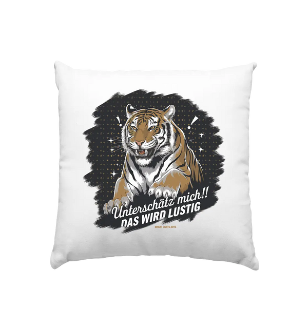 Unterschätz mich! Das wird lustig - Tiger Power - Kissen 40x40cm Bright Lights Arts