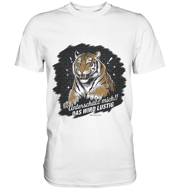 Unterschätz mich! Das wird lustig - Tiger Power - Premium Shirt Bright Lights Arts