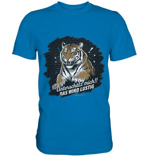 Unterschätz mich! Das wird lustig - Tiger Power - Premium Shirt Bright Lights Arts