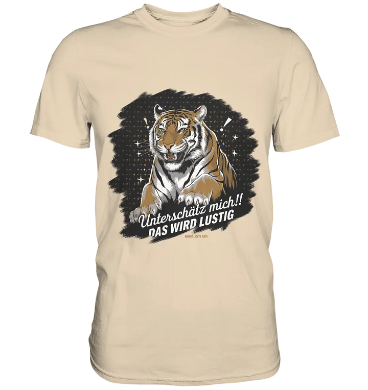 Unterschätz mich! Das wird lustig - Tiger Power - Premium Shirt Bright Lights Arts