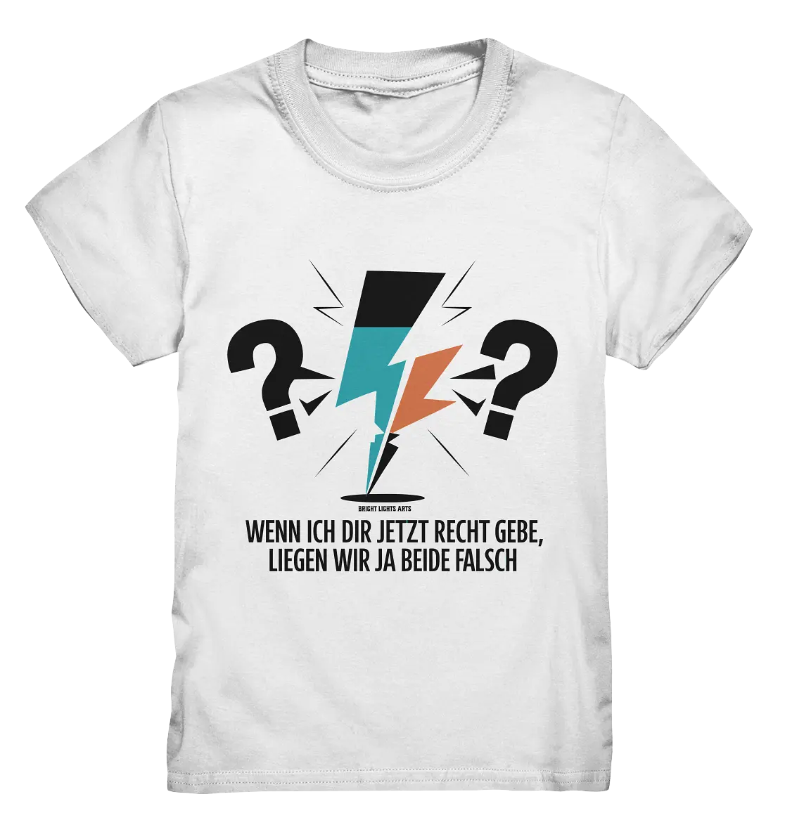 Wenn ich dir jetzt Recht gebe, liegen wir ja beide falsch - Kids Premium Shirt Bright Lights Arts