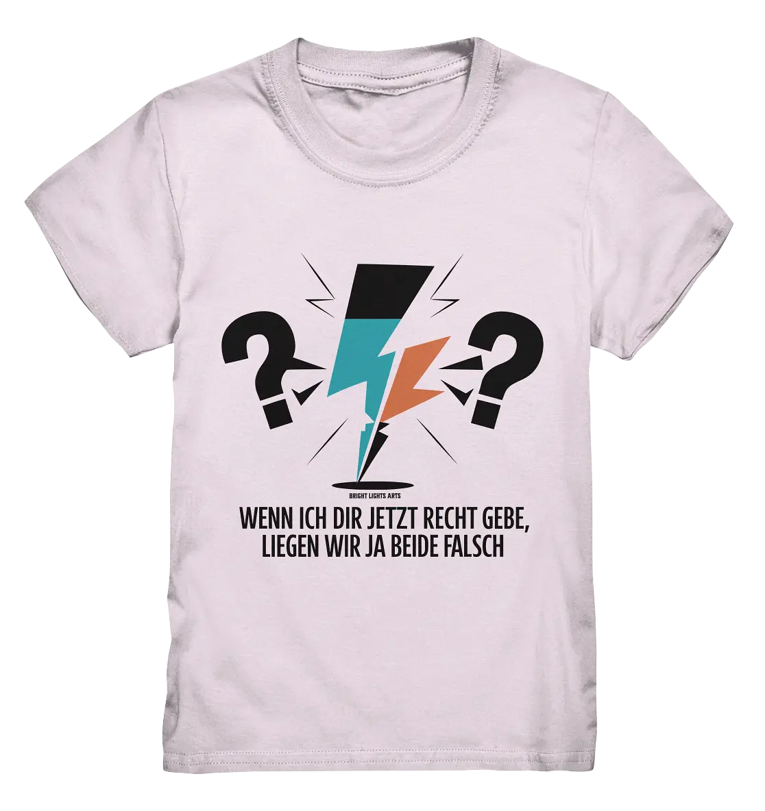Wenn ich dir jetzt Recht gebe, liegen wir ja beide falsch - Kids Premium Shirt Bright Lights Arts