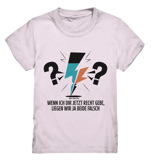 Wenn ich dir jetzt Recht gebe, liegen wir ja beide falsch - Kids Premium Shirt Bright Lights Arts