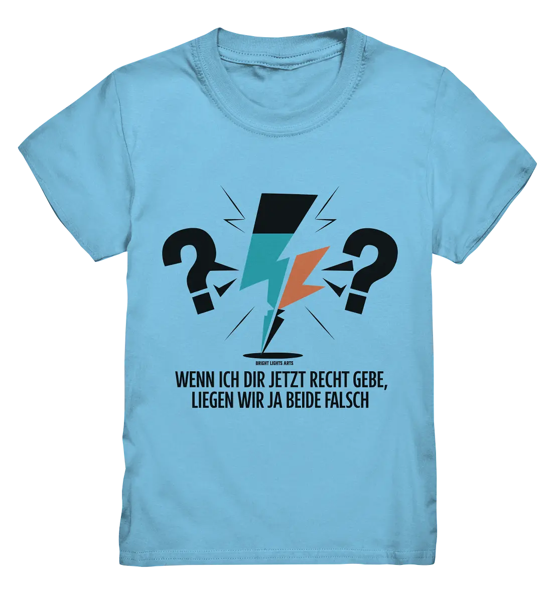 Wenn ich dir jetzt Recht gebe, liegen wir ja beide falsch - Kids Premium Shirt Bright Lights Arts