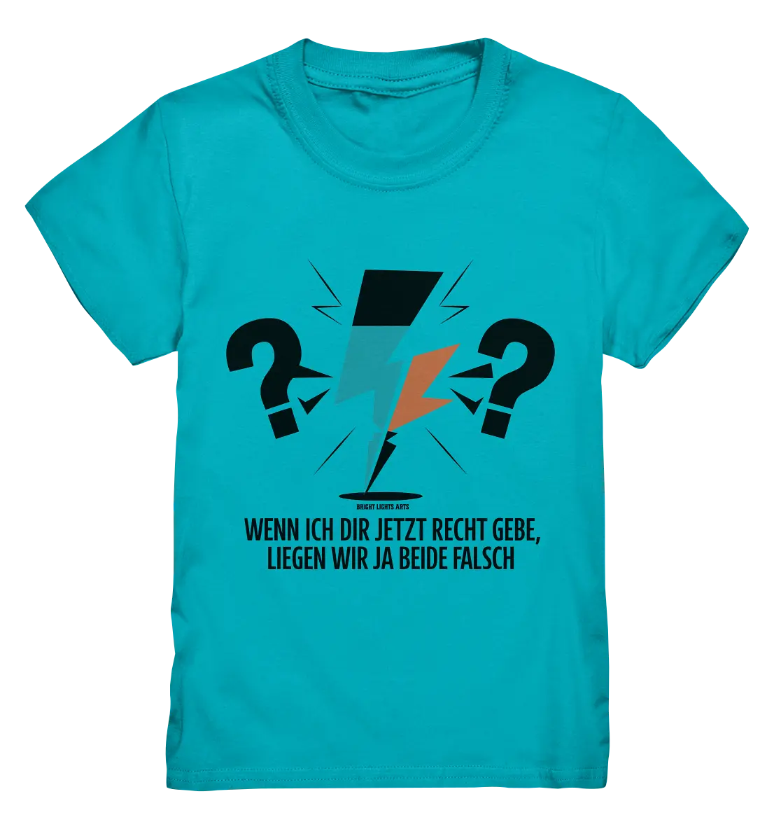 Wenn ich dir jetzt Recht gebe, liegen wir ja beide falsch - Kids Premium Shirt Bright Lights Arts