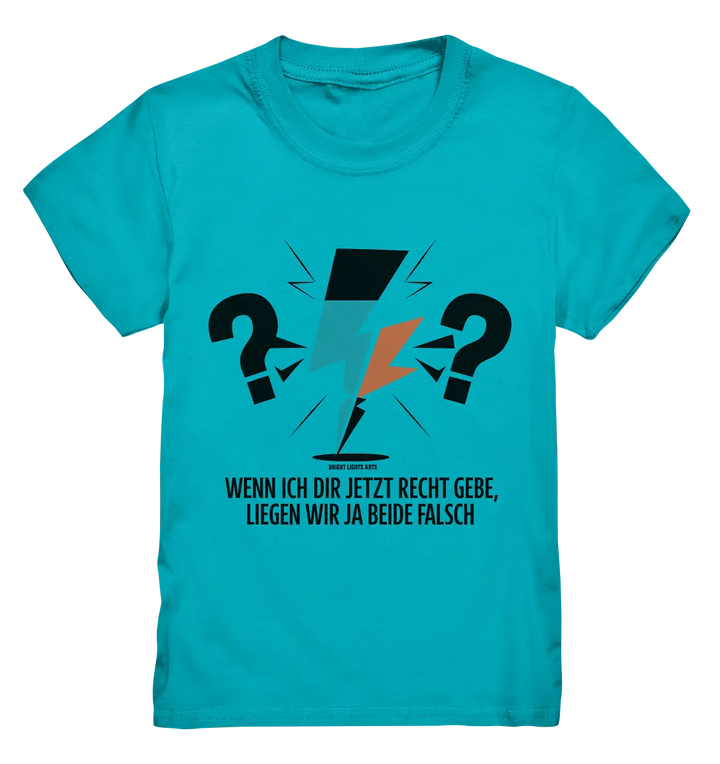 Wenn ich dir jetzt Recht gebe, liegen wir ja beide falsch - Kids Premium Shirt Bright Lights Arts